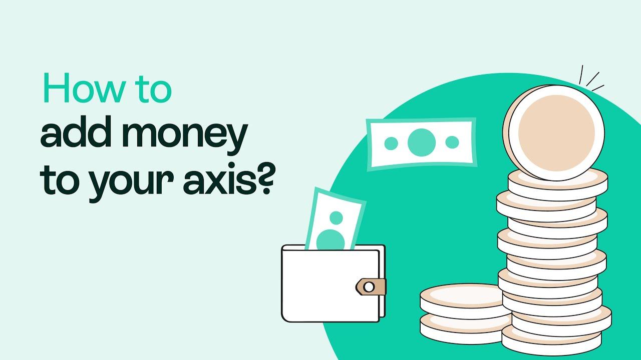 How to add money to your Axis?